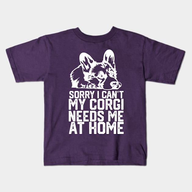 funny sorry i can't my corgi needs me at home Kids T-Shirt by spantshirt